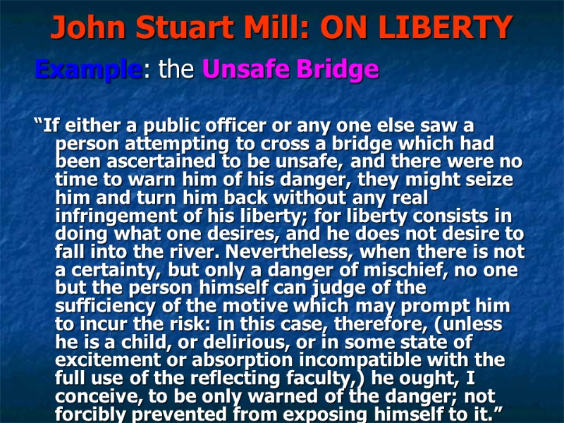 John Stuart Mill: ON LIBERTY Example: the Unsafe Bridge “If either a public John Stuart Mill: ON LIBERTY Example: the Unsafe Bridge “If either a public